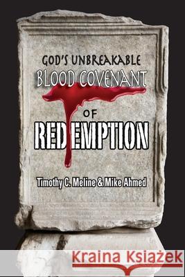 God's Unbreakable Blood Covenant of Redemption Timothy C. Meline Mike Ahmed 9781986279796 Createspace Independent Publishing Platform