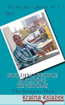 Building People - Building Kingdoms: The Business Plan MS Lia Abney 9781986280044 Createspace Independent Publishing Platform