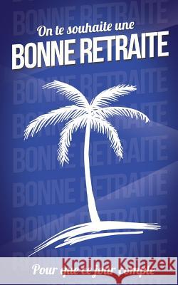 Bonne retraite (bleu) - Carte livre d'or Pialat, Thibaut 9781986280228 Createspace Independent Publishing Platform