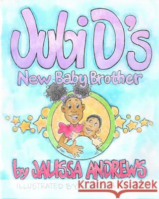 Jubi D.'s New Baby Brother Jalissa J. Andrews Corbin Hillam 9781986280532 Createspace Independent Publishing Platform