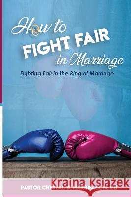 How to Fight Fair in Marriage: Fighting Fair In The Ring of Marriage Harrison M. Ed, Crystal Denise 9781986281164