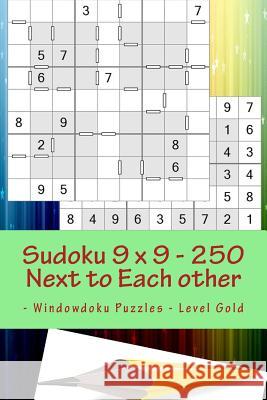 Sudoku 9 X 9 - 250 Next to Each Other - Windowdoku Puzzles - Level Gold: Book Sudoku - Logic and Recreation Andrii Pitenko 9781986281430 Createspace Independent Publishing Platform