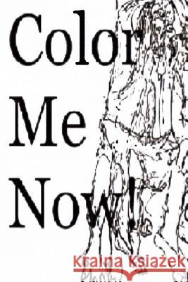 Color me now !!: Coloring Book Totten, E. 9781986284011