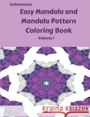 Easy Mandala and Mandala Pattern Book Volume 1 Colormazen                               Carol Bell 9781986285827 Createspace Independent Publishing Platform