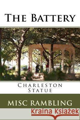 The Battery: Charleston Statue Misc Rambling 9781986286503 Createspace Independent Publishing Platform