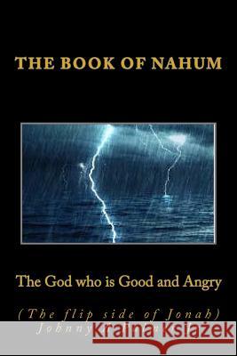The God who is Good and Angry (The flip side of Jonah): Book of Nahum Palmer Jr, Johnny a. 9781986289856 Createspace Independent Publishing Platform