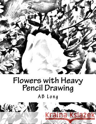 Flowers with Heavy Pencil Drawing: A Color me Caln Custom Coloring Book Long, Ab 9781986291538