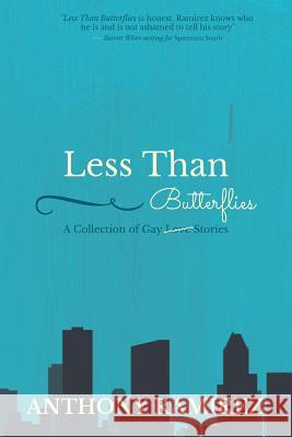 Less Than Butterflies: A Collection of Gay Love Stories Anthony Ramirez 9781986292429 Createspace Independent Publishing Platform