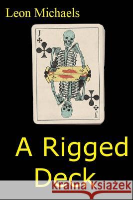 A Rigged Deck Leon Michaels 9781986292566 Createspace Independent Publishing Platform