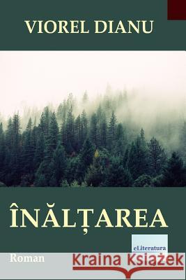 Inaltarea: Roman Viorel Dianu Vasile Poenaru 9781986299367 Createspace Independent Publishing Platform