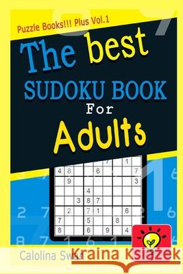 The best Sudoku Puzzle book for adults: Puzzle Books Plus Vol.1 The Knowledge                            Calolina Swan 9781986299718 Createspace Independent Publishing Platform