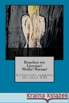 Brauchen wir Literatur?: Literatura alemana del siglo XXI Universidad de Sevilla, Grado Lengua Y. 9781986301602 Createspace Independent Publishing Platform