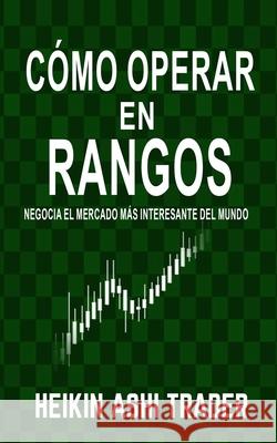 Cómo Operar en Rangos: Negocia el Mercado más Interesante del Mundo Press, Dao 9781986304511 Createspace Independent Publishing Platform