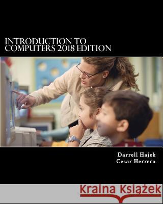 Introduction to Computers 2018 Edition Darrell Hajek Cesar Herrera 9781986305228