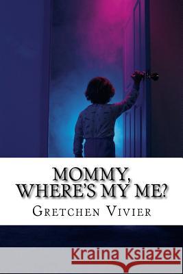 Mommy, where's my ME? Gretchen Vivier 9781986305938 Createspace Independent Publishing Platform