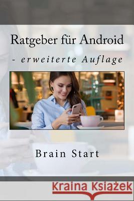 Ratgeber für Android: - erweiterte Auflage Brain Start 9781986307574