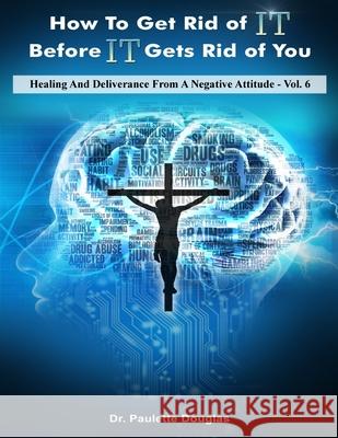 Healing And Deliverance From A Negative Attitude Paulette Douglas 9781986308731 Createspace Independent Publishing Platform