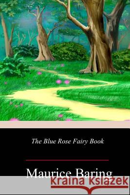 The Blue Rose Fairy Book Maurice Baring 9781986308755