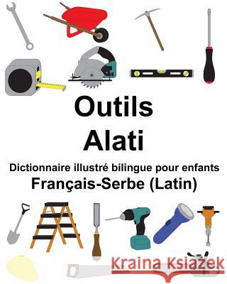 Français-Serbe (Latin) Outils/Alati Dictionnaire illustré bilingue pour enfants Carlson, Suzanne 9781986310468 Createspace Independent Publishing Platform