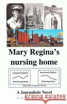 Mary Regina's nursing home -- Academic and Library Edition William Beerma 9781986310581 Createspace Independent Publishing Platform