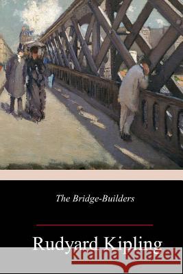 The Bridge-Builders Rudyard Kipling 9781986310611