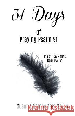 31 Days of Praying Psalm 91 Susan Chamberlain Shipe 9781986311328 Createspace Independent Publishing Platform