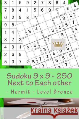 Sudoku 9 X 9 - 250 Next to Each Other - Hermit - Level Bronze: The Book Sudoku - Game, Logic, Mood, Rest and Entertainment Andrii Pitenko 9781986311366 Createspace Independent Publishing Platform