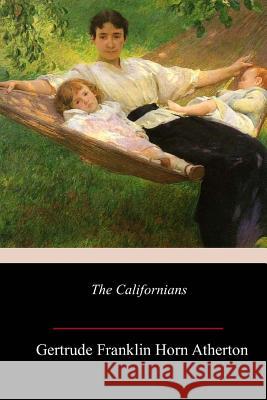 The Californians Gertrude Franklin Horn Atherton 9781986311694