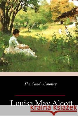 The Candy Country Louisa May Alcott 9781986312240