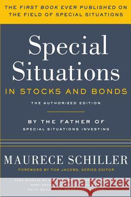 Special Situations in Stocks and Bonds: The Authorized Edition Maurece Schiller Tom Jacobs 9781986312448 Createspace Independent Publishing Platform