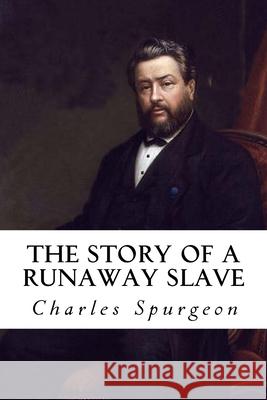 The Story of a Runaway Slave Charles Haddon Spurgeon 9781986313742 Createspace Independent Publishing Platform