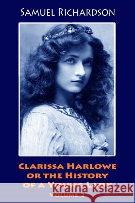 Clarissa Harlowe or the History of a Young Lady. Volume 2 Samuel Richardson 9781986314022 Createspace Independent Publishing Platform