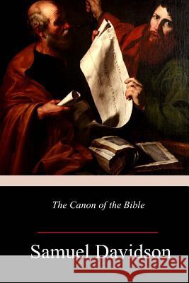 The Canon of the Bible Samuel Davidson 9781986314077 Createspace Independent Publishing Platform