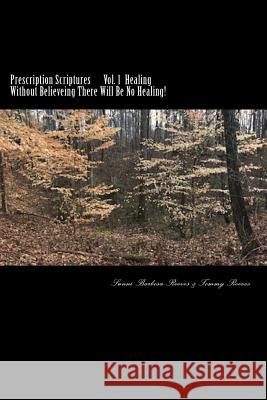 Prescription Scriptures: Without Believing There Will Be No Healing! Sunni Barbosa-Reeves 9781986315203 Createspace Independent Publishing Platform