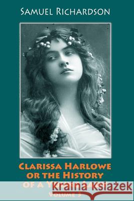 Clarissa Harlowe or the History of a Young Lady. Volume 3 Samuel Richardson 9781986315470 Createspace Independent Publishing Platform