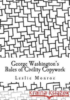 George Washington's Rules of Civility Copywork: 55 rules for penmanship practice and character development Monroe, Leslie 9781986316279