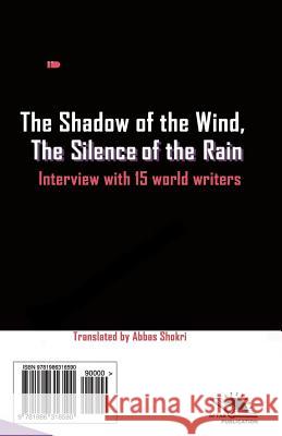 The Shadow of the Wind, the Silence of the Rain: Collection of 15 Interview with World Writers Abbas Shokri 9781986316590