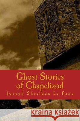 Ghost Stories of Chapelizod Joseph Sheridan L 9781986316972 Createspace Independent Publishing Platform