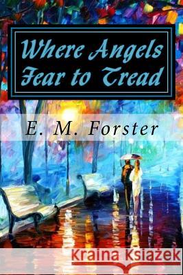 Where Angels Fear to Tread E. M. Forster Jv Editors 9781986316996 Createspace Independent Publishing Platform