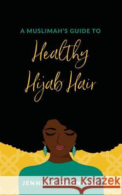 A Muslimah's Guide to Healthy Hijab Hair Jennifer Kikelomo Ogunyemi Reyhana Ismail 9781986317009 Createspace Independent Publishing Platform