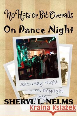 No Hats or Bib Overalls on Dance Night Sheryl L. Nelms 9781986319225