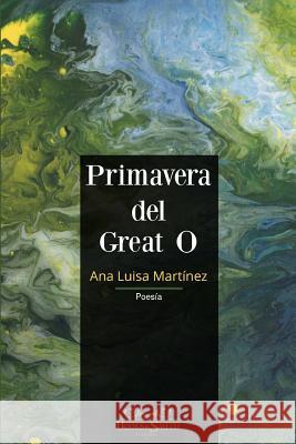 Primavera del Great O Ana Luisa Martinez 9781986320245 Createspace Independent Publishing Platform