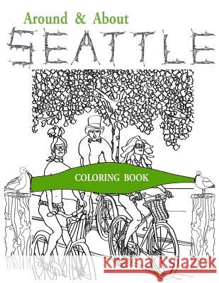 Around & About Seattle: Coloring Book Nancy E. Bishop-Harvey 9781986320276 Createspace Independent Publishing Platform