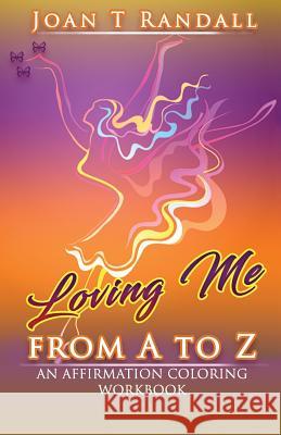Loving Me From A to Z: An Affirmation Coloring Workbook Randall, Joan T. 9781986321129