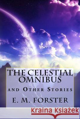 The Celestial Omnibus and Other Stories E. M. Forster Jv Editors 9781986321518 Createspace Independent Publishing Platform