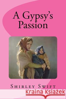 A Gypsy's Passion Shirley Swift 9781986322034 Createspace Independent Publishing Platform