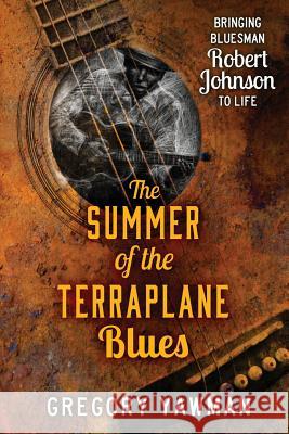 The Summer of the Terraplane Blues Gregory Yawman 9781986322171 Createspace Independent Publishing Platform