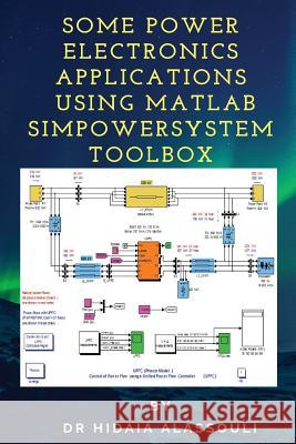 Some Power Electronics Applications Using Matlab Simpowersystem Toolbox Hidaia Mahmood Alassouli 9781986323529 Createspace Independent Publishing Platform