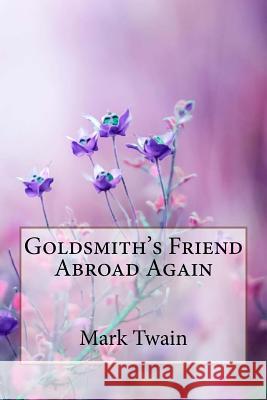 Goldsmith's Friend Abroad Again Mark Twain Mark Twain Paula Benitez 9781986324977 Createspace Independent Publishing Platform