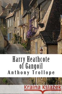 Harry Heathcote of Gangoil Anthony Trollope 9781986326216